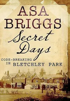 Secret Days: Codebreaking in Bletchley Park