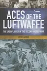 Aces of the Luftwaffe: The Jagdflieger in the Second World War