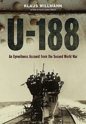 U-188: A German Submariner's Account of the War at Sea 1941-1945