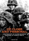 Up Close and Personal: The Reality of Close-Quarter Fighting in World War