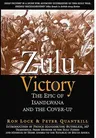 Zulu Victory: The Epic of Isandlwana and the Cover-Up