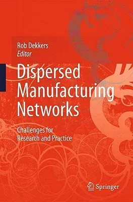 Dispersed Manufacturing Networks: Challenges for Research and Practice (2009)