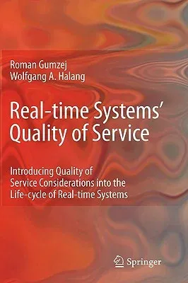 Real-Time Systems' Quality of Service: Introducing Quality of Service Considerations in the Life Cycle of Real-Time Systems (2010)