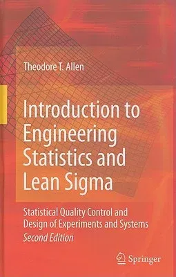 Introduction to Engineering Statistics and Lean Sigma: Statistical Quality Control and Design of Experiments and Systems (2010)