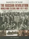 The Russian Revolution: World War to Civil War, 1917-1921