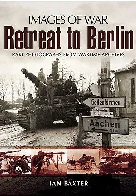 Retreat to Berlin: Rare Photographs from Wartime Archives