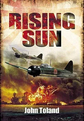 The Rising Sun: The Decline and Fall of the Japanese Empire 1936-1945