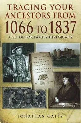 Tracing Your Ancestors from 1066 to 1837: A Guide for Family Historians