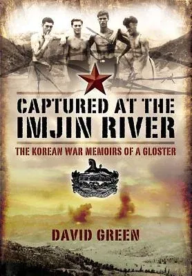 Captured at the Imjin River: The Korean War Memoirs of a Gloster