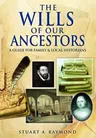 The Wills of Our Ancestors: A Guide for Probate Records for Family and Local Historians