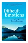 The Compassionate Mind Approach to Difficult Emotions: Using Compassion Focused Therapy