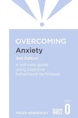 Overcoming Anxiety, 2nd Edition: A Self-Help Guide Using Cognitive Behavioural Techniques (UK)