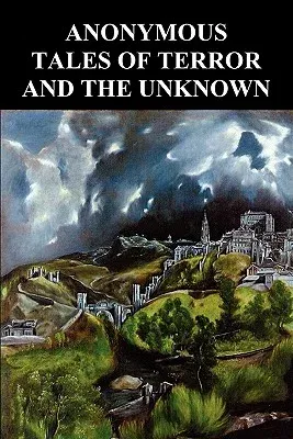 Anonymous Tales of Terror and the Unknown: Extracts from Gosschen's Diary, the Banshee, the Grindwell Governing Machine, Sweeney Todd the Barber of FL