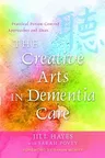 The Creative Arts in Dementia Care: Practical Person-Centred Approaches and Ideas