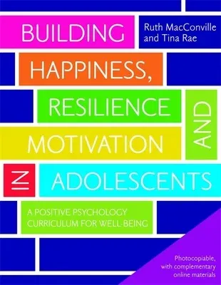 Building Happiness, Resilience and Motivation in Adolescents: A Positive Psychology Curriculum for Well-Being