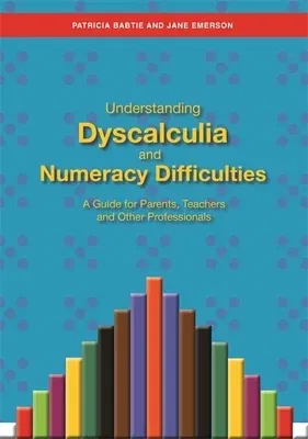 Understanding Dyscalculia and Numeracy Difficulties: A Guide for Parents, Teachers and Other Professionals