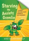 Starving the Anxiety Gremlin for Children Aged 5-9: A Cognitive Behavioural Therapy Workbook on Anxiety Management