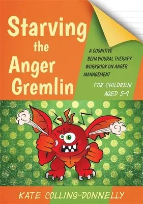 Starving the Anger Gremlin for Children Aged 5-9: A Cognitive Behavioural Therapy Workbook on Anger Management