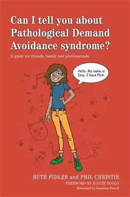 Can I Tell You about Pathological Demand Avoidance Syndrome?: A Guide for Friends, Family and Professionals