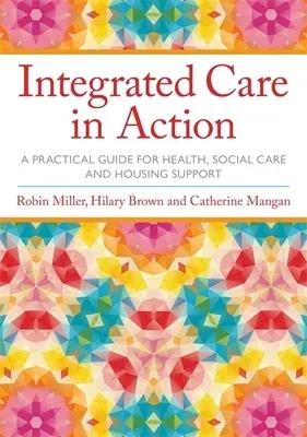 Integrated Care in Action: A Practical Guide for Health, Social Care and Housing Support