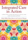 Integrated Care in Action: A Practical Guide for Health, Social Care and Housing Support