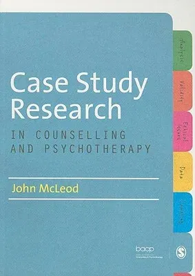 Case Study Research in Counselling and Psychotherapy