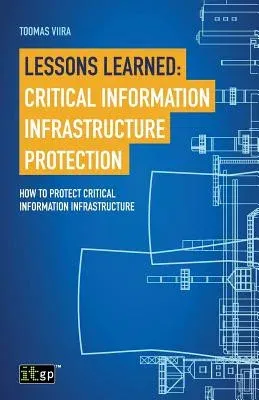 Lessons Learned: Critical Information Infrastructure Protection: How to Protect Critical Information Infrastructure