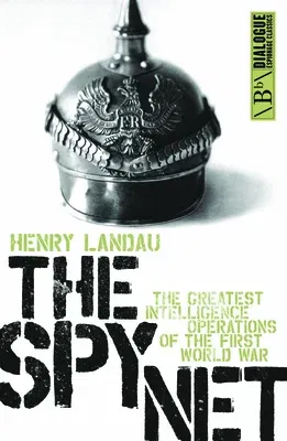 The Spy Net: The Greatest Intelligence Operations of the First World War