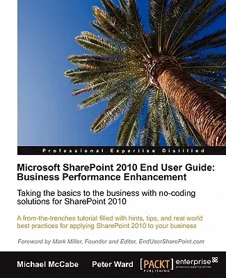 Microsoft Sharepoint 2010 End User Guide: Business Performance Enhancement