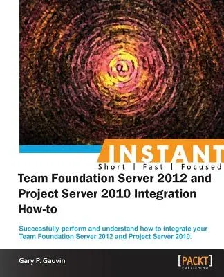 Instant Team Foundation Server 2012 and Project Server 2010 Integration How-to