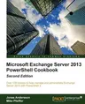 Microsoft Exchange Server 2013 Powershell Cookbook: Second Edition (Revised)