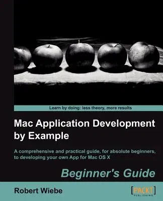 Mac Application Development by Example: Beginners Guide