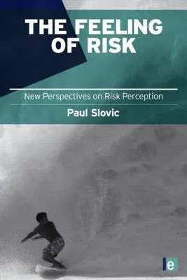 The Feeling of Risk: New Perspectives on Risk Perception