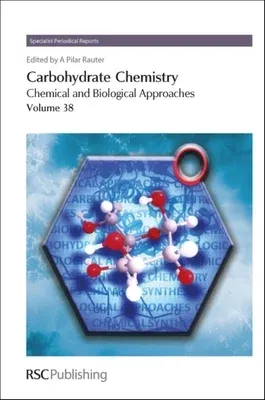 Carbohydrate Chemistry, Volume 38: Chemical and Biological Approaches