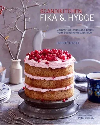 Scandikitchen: Fika and Hygge: Comforting Cakes and Bakes from Scandinavia with Love