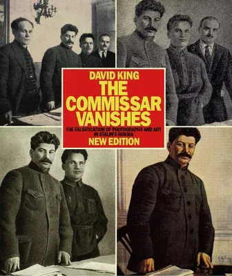 The Commissar Vanishes: The Falsification of Photographs and Art in Stalin's Russia