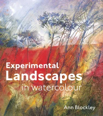 Experimental Landscapes in Watercolour: Creative Techniques for Painting Landscapes and Nature