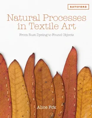 Natural Processes in Textile Art: From Rust Dyeing to Found Objects