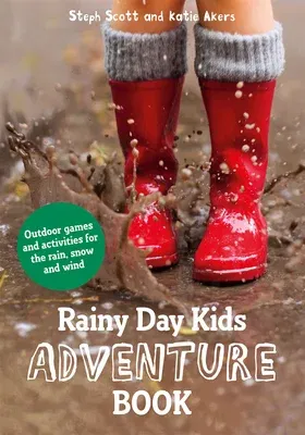 Rainy Day Kids Adventure Book: Outdoor Games and Activities for the Wind, Rain and Snow