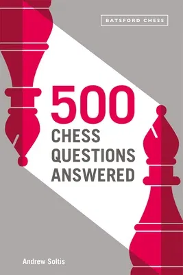 500 Chess Questions Answered: For All New Chess Players