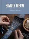 Simple Weave: Create Beautiful Pieces Without a Loom