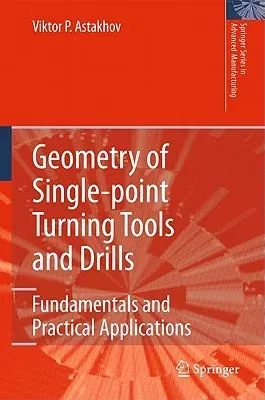 Geometry of Single-Point Turning Tools and Drills: Fundamentals and Practical Applications (2010)