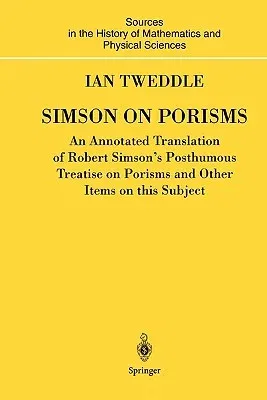 Simson on Porisms: An Annotated Translation of Robert Simson's Posthumous Treatise on Porisms and Other Items on This Subject