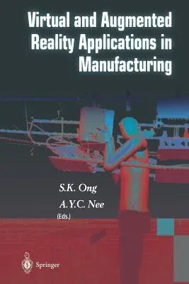 Virtual and Augmented Reality Applications in Manufacturing (Softcover Reprint of the Original 1st 2004)