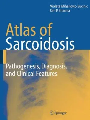 Atlas of Sarcoidosis: Pathogenesis, Diagnosis and Clinical Features