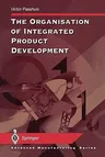 The Organisation of Integrated Product Development (Softcover Reprint of the Original 1st 1998)