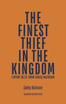 The Finest Thief in the Kingdom: Libyan Tales from Sadeq Naihoum