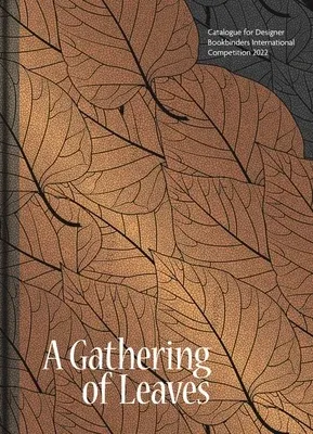 A Gathering of Leaves: Catalogue for Designer Bookbinders International Competition 2022