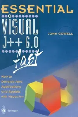 Essential Visual J++ 6.0 Fast: How to Develop Java Applications and Applets with Visual J++ (1999)