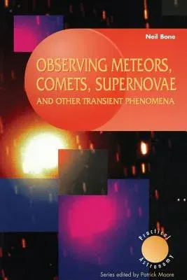 Observing Meteors, Comets, Supernovae and Other Transient Phenomena (Softcover Reprint of the Original 1st 1999)